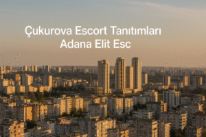 Adana Escort Telegram Tanıtımları – 2025 Güncel Rehber